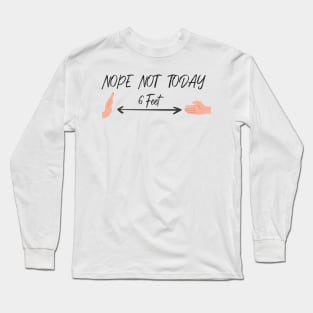 Nope Not Today, 6 Feet  Funny Quote With Hands Graphic illustration Long Sleeve T-Shirt